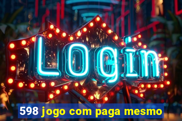 598 jogo com paga mesmo